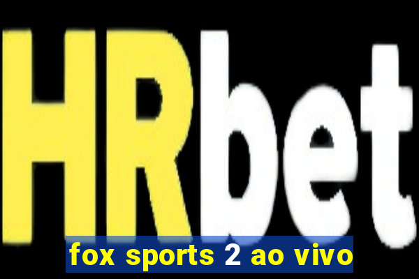 fox sports 2 ao vivo